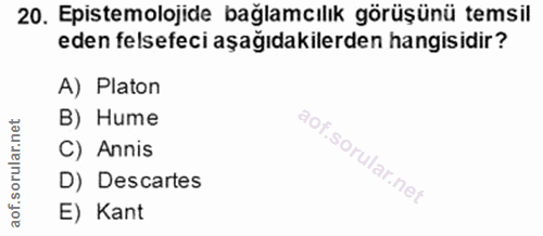 20. soru: Epistemolojide bağlamcılık görüşünü temsil eden felsefeci aşağıdakilerden hangisidir? A) Platon B) Hume C) Annis D) D…