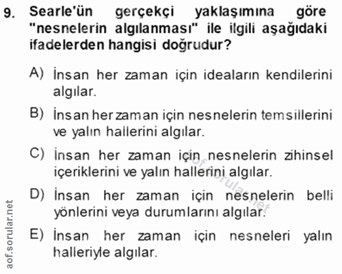 9. soru: Searle'ün gerçekçi yaklaşımına göre "nesnelerin algılanması" ile ilgili aşağıdaki ifadelerden hangisi doğrudur? A) İn…
