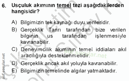 6. soru: Usçuluk akımının temel tezi aşağıdakilerden hangisidir? A) Bilgimizin tek kaynağı duyu verileridir. B) Gerçeklik Tanr…