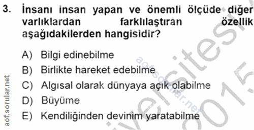 3. soru: İnsanı insan yapan ve önemli ölçüde diğer varlıklardan farklılaştıran özellik aşağıdakilerden hangisidir? A) Bilgi ed…