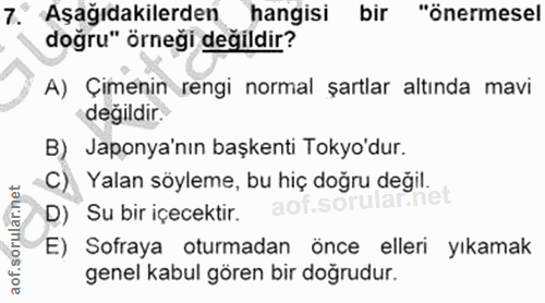 7. soru: Aşağıdakilerden hangisi bir "önermesel doğru" örneği değildir? A) Çimenin rengi normal şartlar altında mavi değildir.…
