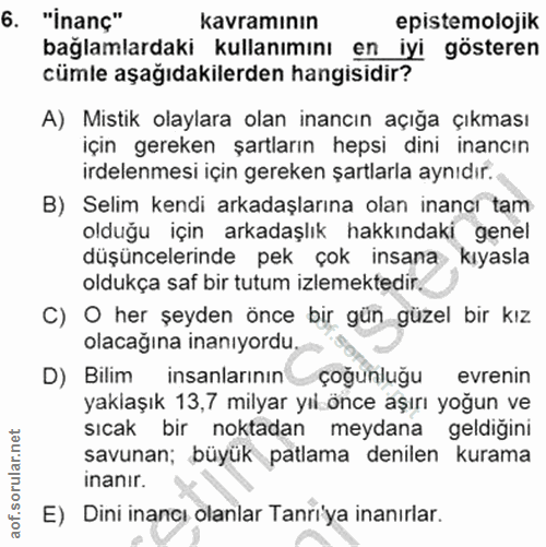 6. soru: "İnanç" kavramının epistemolojik bağlamlardaki kullanımını en iyi gösteren cümle aşağıdakilerden hangisidir? A) Misti…