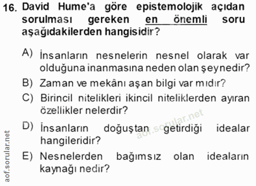 16. soru: David Hume'a göre epistemolojik açıdan sorulması gereken en önemli soru aşağıdakilerden hangisidir? A) İnsanların nes…