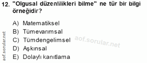 12. soru: "Olgusal düzenlilikleri bilme" ne tür bir bilgi örneğidir? A) Matematiksel B) Tümevarımsal C) Tümdengelimsel D) Aşkın…