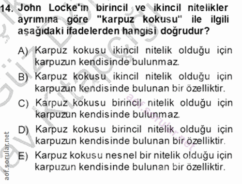 14. soru: John Locke'ın birincil ve ikincil nitelikler ayrımına göre "karpuz kokusu" ile ilgili aşağıdaki ifadelerden hangisi d…