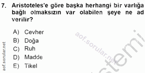 7. soru: Aristoteles'e göre başka herhangi bir varlığa bağlı olmaksızın var olabilen şeye ne ad verilir? A) Cevher B) Doğa aof…