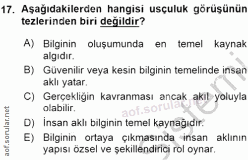 17. soru: Aşağıdakilerden hangisi usçuluk görüşünün tezlerinden biri değildir? A) Bilginin oluşumunda en temel kaynak algıdır.…