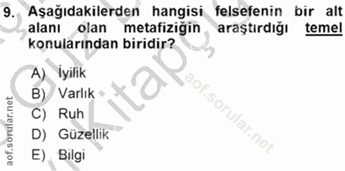 9. soru: Aşağıdakilerden hangisi felsefenin bir alt alanı olan metafizigin araştırdığı temel konularından biridir? A) İyilik B…