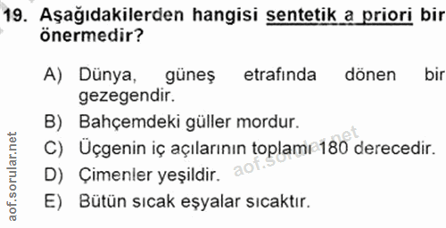19. soru: Aşağıdakilerden hangisi sentetik a priori bir önermedir? A) Dünya, günes etrafinda dönen bir gezegendir. B) Bahçemdek…