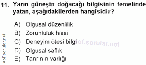 11. soru: Yarın güneşin doğacağı bilgisinin temelinde yatan, aşağıdakilerden hangisidir? A) Olgusal düzenlilik B) Zorunluluk hi…