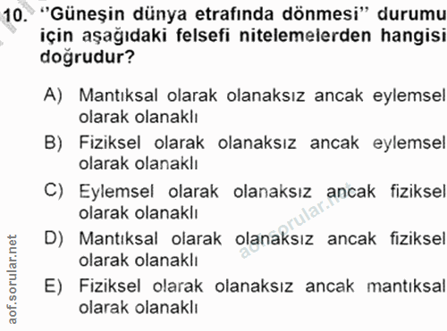 10. soru: "Güneşin dünya etrafinda dönmesi" durumu için aşağıdaki felsefi nitelemelerden hangisi doğrudur? A) Mantıksal olarak…