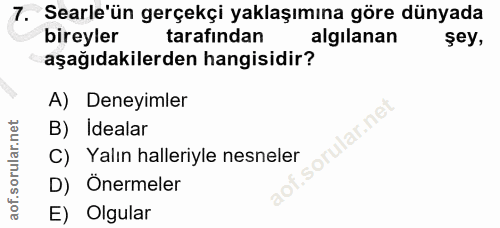 7. soru: •Searle'ün gerçekçi yaklaşımına göre dünyada bireyler tarafından algılanan sey, aşağıdakilerden hangisidir? A) Deneyi…