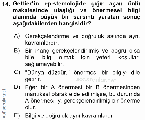 14. soru: Gettier'in epistemolojide çığır açan ünlü makalesinde ulaştığı ve önermesel bilgi alanında büyük bir sarsıntı yaratan…
