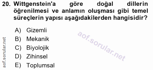 20. soru: Wittgenstein'a göre doğal dillerin öğrenilmesi ve anlamın oluşması gibi temel süreçlerin yapısı aşağıdakilerden hangi…