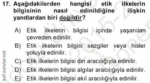 17. soru: Aşağıdakilerden hangisi etik ilkelerin bilgisinin nasıl edinildiğine ilişkin yanıtlardan biri değildir? A) Etik ilkel…