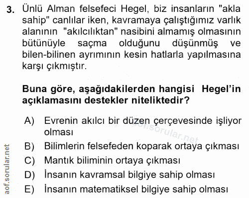 3. soru: Ünlü Alman felsefeci Hegel, biz insanların "akla sahip" canlılar iken, kavramaya çalıştığımız varlık alanının "akılcı…