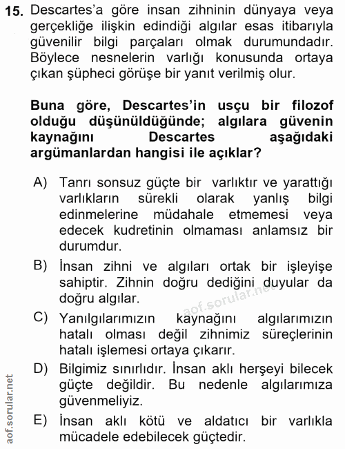 15. soru: Descartes'a göre insan zihninin dünyaya veya gerçekliğe ilişkin edindiği algılar esas itibarıyla güvenilir bilgi parç…