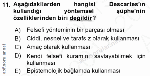 11. soru: Aşağıdakilerden hangisi Descartes'in kullandığı yöntemsel şüphe'nin özelliklerinden biri değildir? A) Felsefi yöntemi…