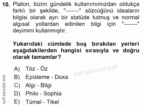 10. soru: Platon, bizim gündelik kullanımımızdan oldukça farklı bir şekilde, "..." sözcüğünü ideaların bilgisi olarak ayrı bir…