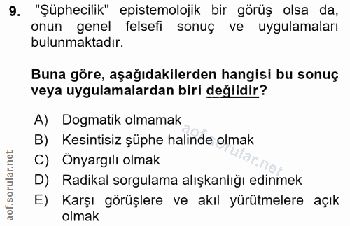 9. soru: "Şüphecilik" epistemolojik bir görüş olsa da, onun genel felsefi sonuç ve uygulamaları bulunmaktadır. Buna göre, aşağ…