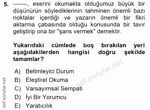 5. soru: --_, eserini okumakta olduğumuz büyük bir düşünürün söylediklerinin tahminen önemli bazı noktalar içerdiği ve yazarın…