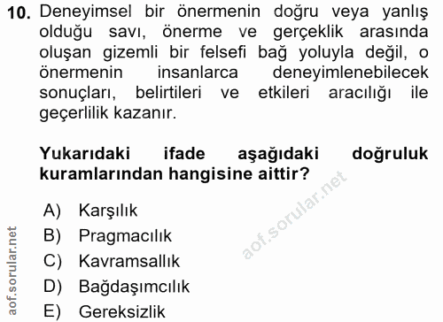 10. soru: Deneyimsel bir önermenin doğru veya yanlış olduğu savı, önerme ve gerçeklik arasında oluşan gizemli bir felsefi bağ y…