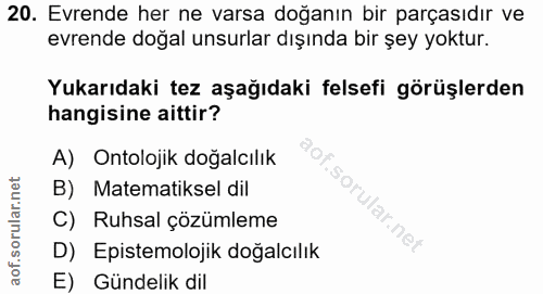 20. soru: Evrende her ne varsa doğanın bir parçasıdır ve evrende doğal unsurlar dışında bir şey yoktur. Yukarıdaki tez aşağıdak…