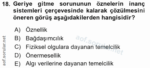 18. soru: Geriye gitme sorununun öznelerin inanç sistemleri çerçevesinde kalarak çözülmesini öneren görüş aşağıdakilerden hangi…
