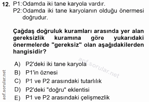 12. soru: P1:Odamda iki tane karyola vardır. P2:Odamda iki tane karyolanın olduğu önermesi dogrudur. Çağdaş doğruluk kuramları…