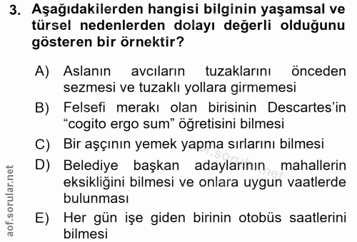3. soru: Aşağıdakilerden hangisi bilginin yaşamsal ve türsel nedenlerden dolayı değerli olduğunu gösteren bir örnektir? A) Asl…