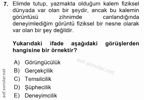 7. soru: Elimde tutup, yazmakta olduğum kalem fiziksel dünyada var olan bir şeydir, ancak bu kalemin görüntüsü zihnimde canlan…