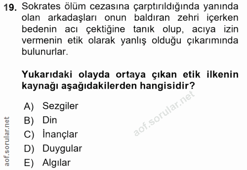 19. soru: Sokrates ölüm cezasına çarptırıldığında yanında olan arkadaşları onun baldıran zehri içerken bedenin acı çektiğine ta…