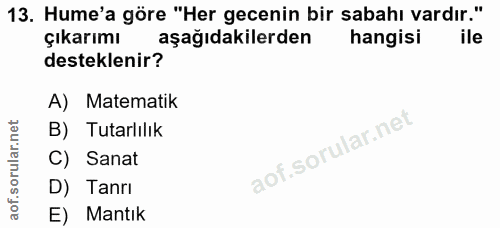 13. soru: Hume'a göre "Her gecenin bir sabahı vardır." çıkarımı aşağıdakilerden hangisi ile desteklenir? A) Matematik B) Tutarl…