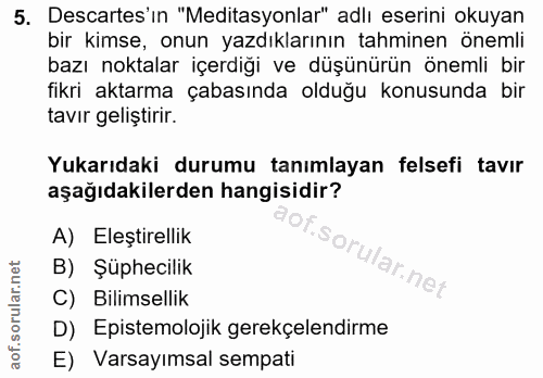 5. soru: Descartes'ın "Meditasyonlar" adlı eserini okuyan bir kimse, onun yazdıklarının tahminen onemli bazı noktalar içerdiği…