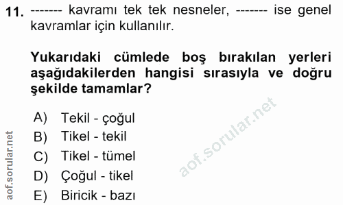 11. soru: - kavramı tek tek nesneler, - ise genel kavramlar için kullanılır. Yukarıdaki cümlede boş bırakılan yerleri aşağıdaki…