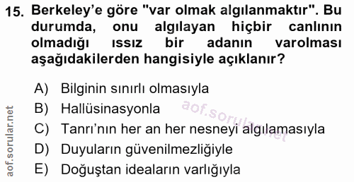 15. soru: Berkeley'e göre "var olmak algılanmaktır". Bu durumda, onu algılayan hiçbir canlının olmadiğı Issız bir adanın varolm…