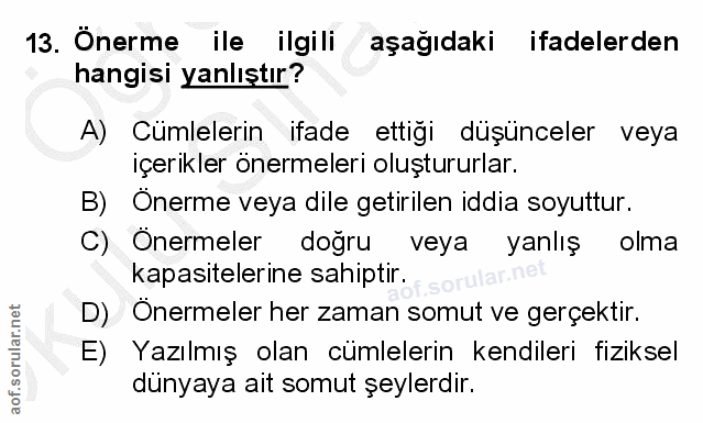 13. soru: Önerme ile ilgili aşağıdaki ifadelerden hangisi yanlıştır? A) Cümlelerin ifade ettiği düşünceler veya içerikler önerm…