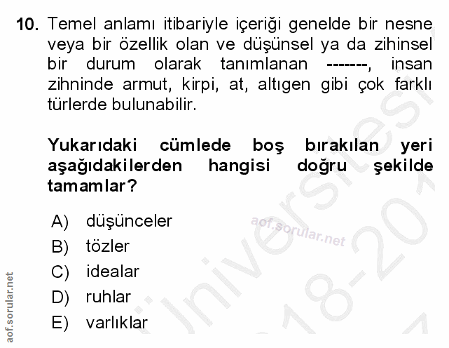 10. soru: Temel anlamı itibariyle içeriği genelde bir nesne veya bir özellik olan ve düşünsel ya da zihinsel bir durum olarak t…
