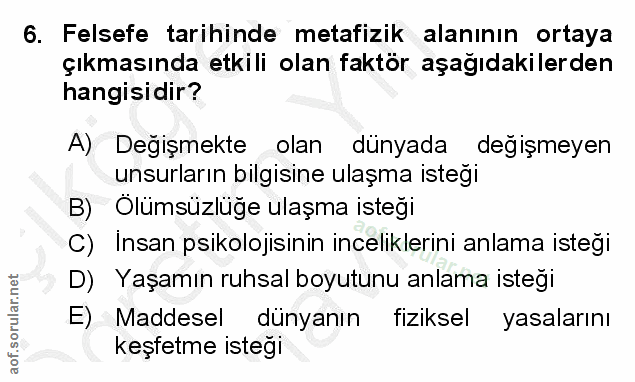 6. soru: Felsefe tarihinde metafizik alanının ortaya çıkmasında etkili olan faktör aşağıdakilerden hangisidir? A) Değişmekte o…