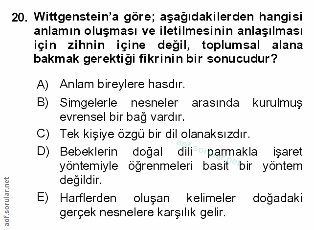 20. soru: Wittgenstein'a göre; aşağıdakilerden hangisi anlamın oluşması ve iletilmesinin anlaşılması için zihnin içine degil, t…