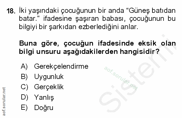 18. soru: İki yaşındaki çocuğunun bir anda "Güneş batıdan batar." ifadesine şaşıran babası, çocuğunun bu bilgiyi bir şarkıdan e…