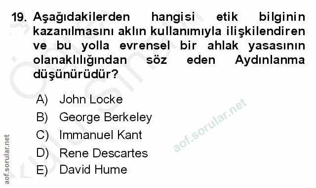 19. soru: Aşağıdakilerden hangisi etik bilginin kazanılmasını aklın kullanımıyla ilişkilendiren ve bu yolla evrensel bir ahlak…