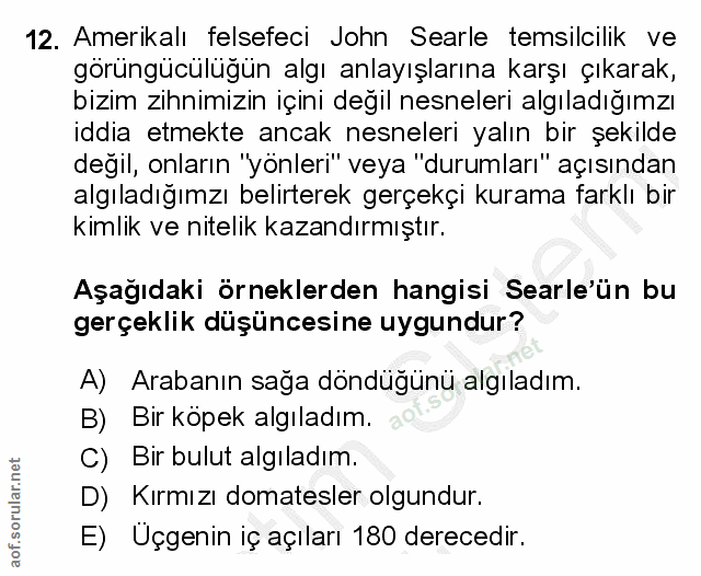12. soru: Amerikalı felsefeci John Searle temsilcilik ve görüngücülüğün algı anlayışlarına karşı çıkarak, bizim zihnimizin için…