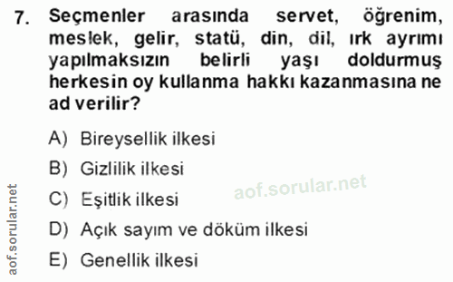 7. soru: Seçmenler arasında servet, ögrenim, meslek, gelir, statü, din, dil, ırk ayrımı yapılmaksızın belirli yaşı doldurmuş h…