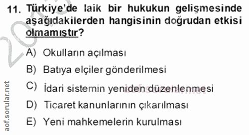 11. soru: Türkiye'de laik bir hukukun gelişmesinde aşağıdakilerden hangisinin doğrudan etkisi olmamıştır? A) Okulların açılması…