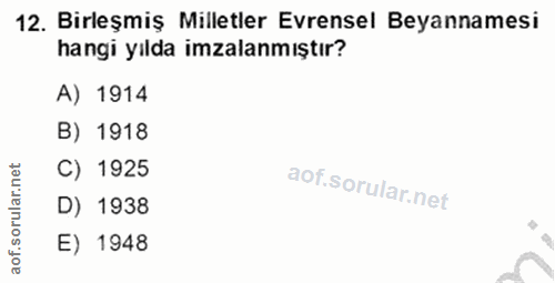 12. soru: Bırleşmış Milletler Evrensel Beyannamesı hangi yılda imzalanmıştır? A) 1914 B) 1918 r.net C) 1925 rula D) 1938 aof. E…