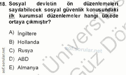 18. soru: Sosyal devletin ön düzenlemeleri sayılabilecek sosyal güvenlik konusundaki ilk kurumsal düzenlemeler hangi ülkede ort…