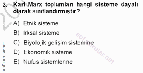3. soru: Karl Marx toplumları hangi sisteme dayalı olarak sinıflandırmıştır? ¿A) Etnik sisteme B) Irksal sisteme C) Biyolojik…