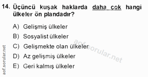 14. soru: Üçüncü kuşak haklarda daha çok hangi ülkeler ön plandadır? A) Gelişmiş ülkeler B) Sosyalist ülkeler D) Az gelişmiş ül…