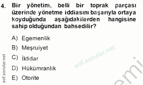 4. soru: Bir yönetim, belli bir toprak parçası üzerinde yönetme iddiasını başarıyla ortaya koyduğunda aşağıdakilerden hangisin…